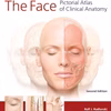 The Face: Pictorial Atlas Of Clinical Anatomy, Second Edition