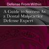 Defense From Within: A Guide To Success As A Dental Malpractice Defense Expert
