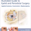 Illustrated Guide To Eyelid And Periorbital Surgery