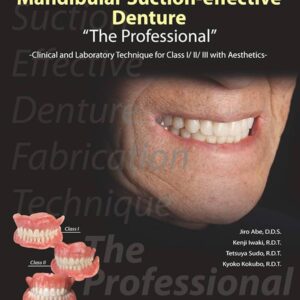 Mandibular Suction-effective Denture “The Professional” Clinical and Laboratory Technique for Class I:II:III with Aesthetics