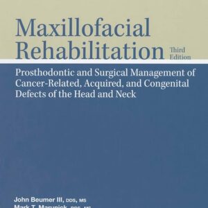 Maxillofacial Rehabilitation: Prosthodontic And Surgical Management Of Cancer-Related, Acquired, And Congenital Defects Of The Head And Neck, Third Edition