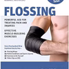 Flossing: Powerful Aid For Treating Pain And Injuries/Effective Muscle-Building Exercises