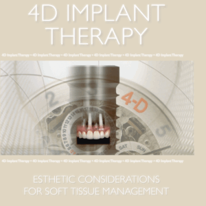 4D Implant Therapy: Esthetic Consideration For Soft Tissue Management